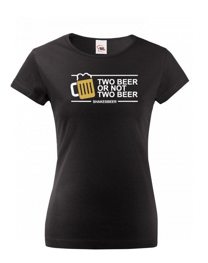 Dámské tričko na pivo Two beer or not two beer
