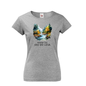 Dámské tričko nemám čas jdu do lesa - ideální tričko na výlet