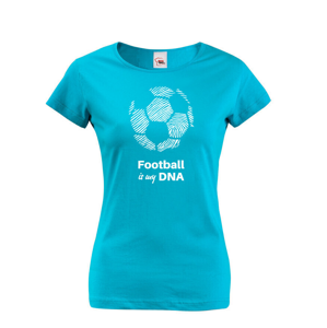 Dámské tričko pre milovníkov futbalu s potlačou Football is my DNA