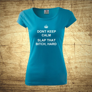 Dámske tričko s motívom Dont keep calm.