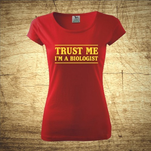 Dámske tričko s motívom Trust me, I´m a biologist
