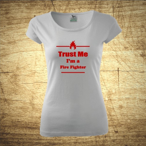 Dámske tričko s motívom Trust me, I´m a firefighter 2