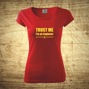 Dámske tričko s motívom Trust me, I´m an engineer 2