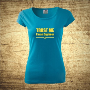 Dámske tričko s motívom Trust me, I´m an engineer 2