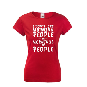 Dámske tričko s potlačou I dont like Morning People