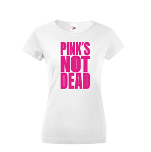 Dámske tričko s potlačou Pinks not dead - ideálny darček pre baby