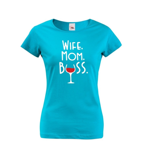 Dámske tričko Wife, Mom, Boss - tričko pre každú správnu mamu