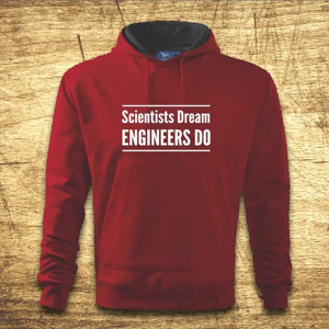 Mikina s kapucňou s motívom Scientists dream, Engineers do