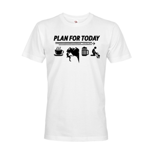 Pánske tričko Plan for Today - skvelý darček k narodeninám