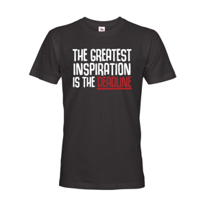 Pánske tričko THE GREATEST INSPIRATION IS THE DEADLINE