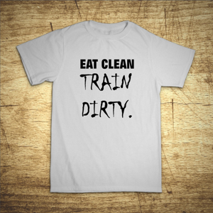 Tričko s motivem Eat clean, train dirty