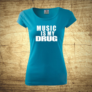 Tričko s motivem Music is my drug